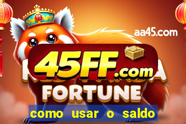 como usar o saldo da conta now big win